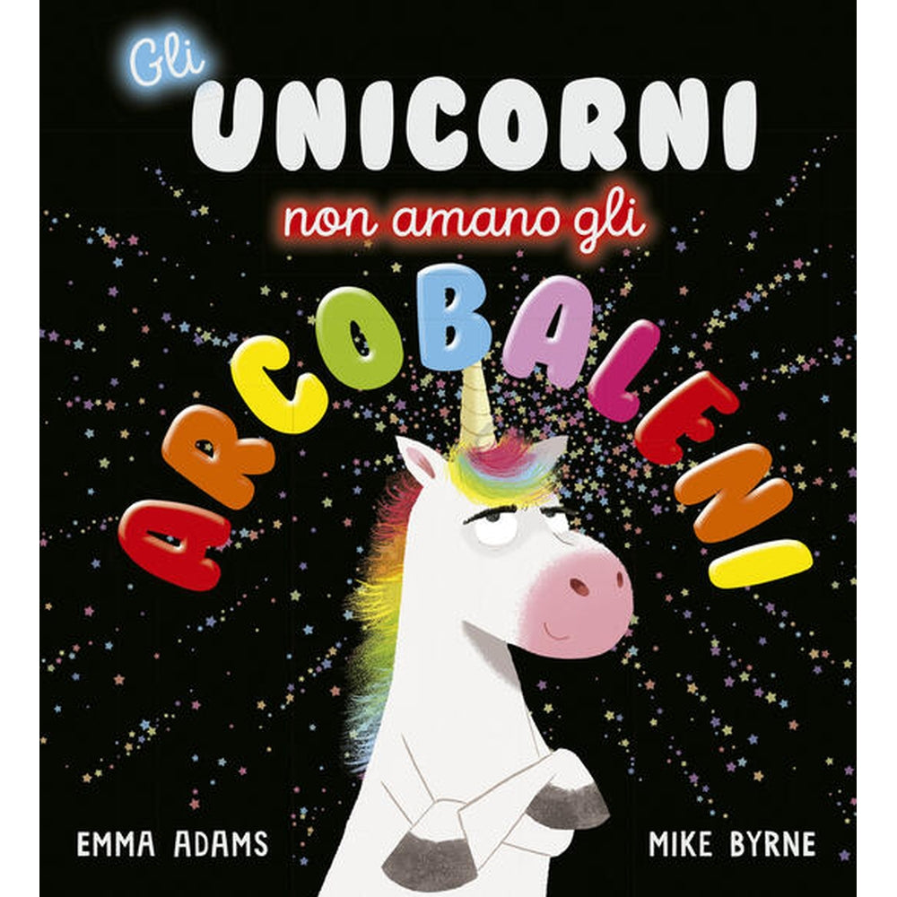 gli unicorni non amano gli arcobaleni. ediz. a colori