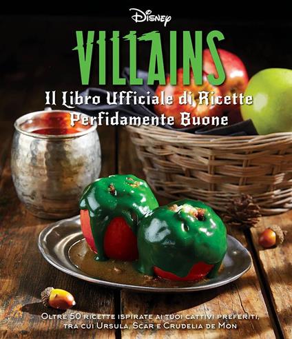 disney villains. il libro ufficiale di ricette perfidamente buone. ediz. illustrata