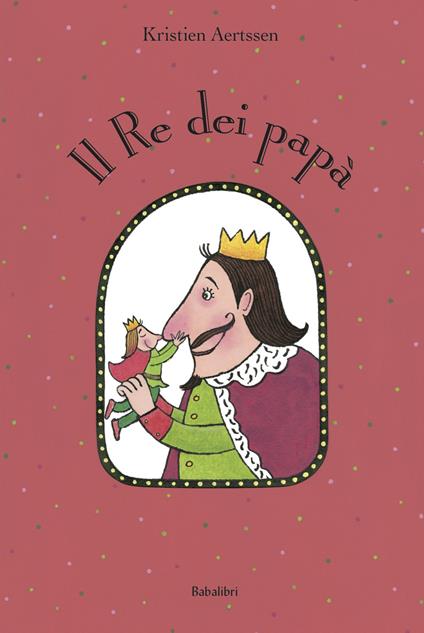 il re dei papà. ediz. a colori